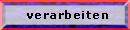 verarbeiten verarbeiten